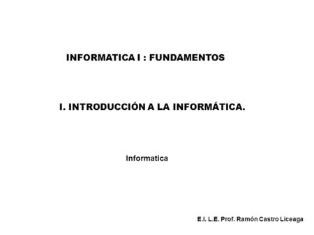 I. INTRODUCCIÓN A LA INFORMÁTICA.