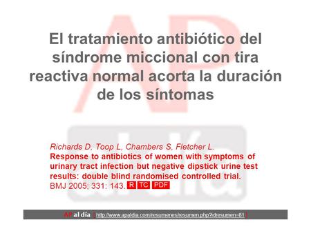 El tratamiento antibiótico del síndrome miccional con tira reactiva normal acorta la duración de los síntomas Richards D, Toop L, Chambers S, Fletcher.