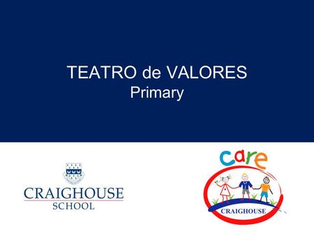 TEATRO de VALORES Primary. Como nace la idea del teatro de valores Nace como la necesidad de plasmar los pilares y valores a los que apunta Care de una.