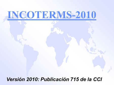 INCOTERMS-2010 Versión 2010: Publicación 715 de la CCI.