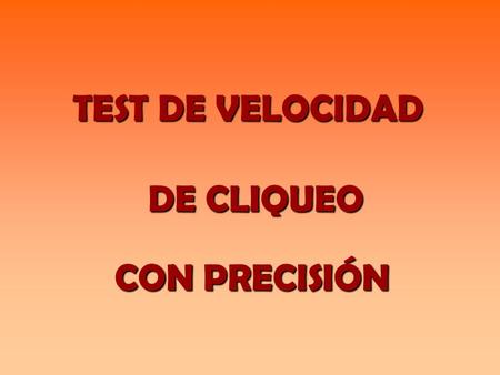 TEST DE VELOCIDAD DE CLIQUEO CON PRECISIÓN Forma la palabra pinchando sobre las letras en el orden adecuado. Si hay dos letras iguales, pincha primero.