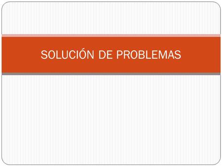 SOLUCIÓN DE PROBLEMAS.