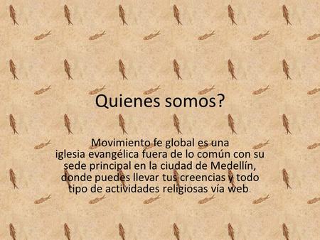 Quienes somos? Movimiento fe global es una iglesia evangélica fuera de lo común con su sede principal en la ciudad de Medellín, donde puedes llevar tus.