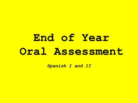 End of Year Oral Assessment Spanish I and II. Spanish II 1. What is your name? 2. How old are you?