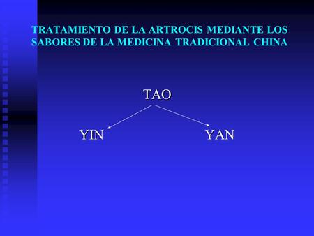 TRATAMIENTO DE LA ARTROCIS MEDIANTE LOS SABORES DE LA MEDICINA TRADICIONAL CHINA TAO YIN				YAN.