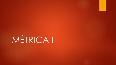 MÉTRICA I.