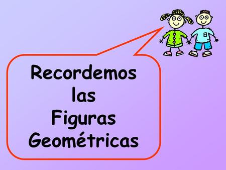 Recordemos las Figuras Geométricas.