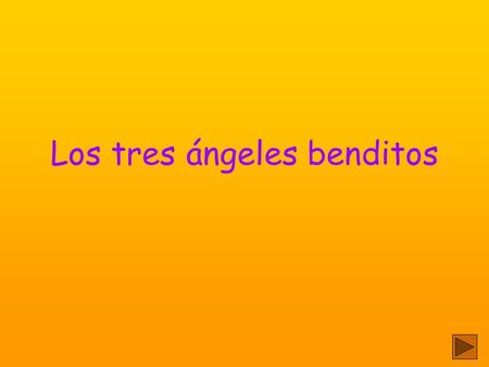 Los tres ángeles benditos Esta presentación incluye sonido. Enciende los parlantes.