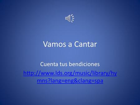 Vamos a Cantar Cuenta tus bendiciones  mns?lang=eng&clang=spa.