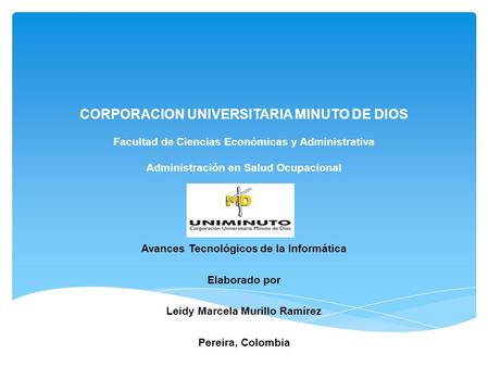 CORPORACION UNIVERSITARIA MINUTO DE DIOS Facultad de Ciencias Económicas y Administrativa Administración en Salud Ocupacional Avances Tecnológicos de.