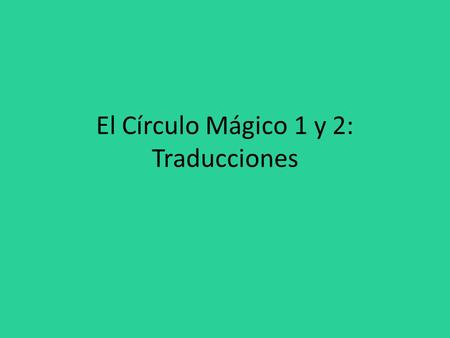 El Círculo Mágico 1 y 2: Traducciones. Favor de escribir en español. 1. Is it posible to speak Spanish? ¿Es posible hablar español? 2. It is easy to practice.