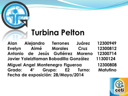 Turbina Pelton Alan Alejandro Terrones Juárez 12300949 Evelyn Aimé Morales Cruz 12300812 Antonio de Jesús Gutiérrez Moreno 12300714 Javier Yoleiztlaman.