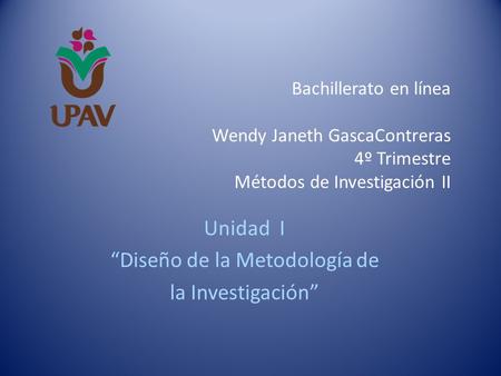 Bachillerato en línea Wendy Janeth GascaContreras 4º Trimestre Métodos de Investigación II Unidad I “Diseño de la Metodología de la Investigación”