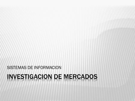 SISTEMAS DE INFORMACION.  INFORMACION ES PODER Insumo para tomar decisiones acertadas Instrumento de mercadotecnia Ayuda estratégica ►Pasamos de una.