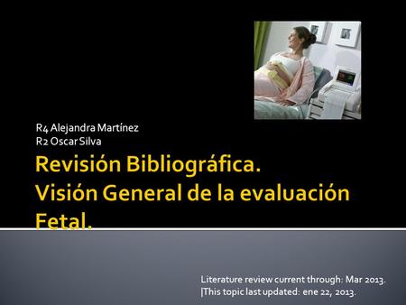 R4 Alejandra Martínez R2 Oscar Silva Literature review current through: Mar 2013. |This topic last updated: ene 22, 2013.