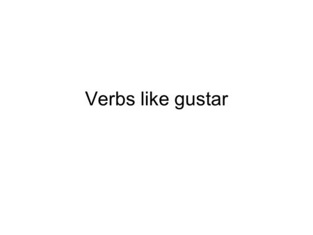Verbs like gustar.