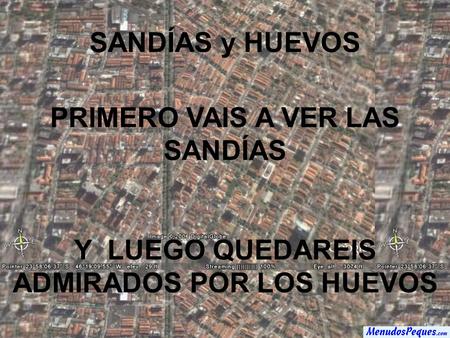 SANDÍAS y HUEVOS PRIMERO VAIS A VER LAS SANDÍAS Y LUEGO QUEDAREIS ADMIRADOS POR LOS HUEVOS.