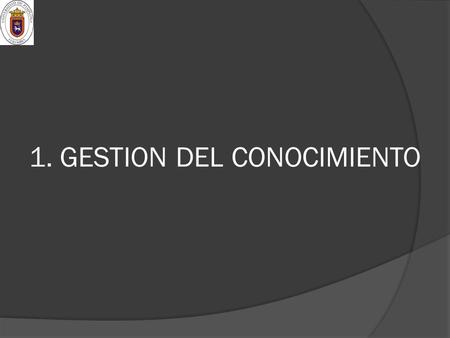 1. GESTION DEL CONOCIMIENTO
