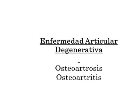 Enfermedad Articular Degenerativa Osteoartrosis Osteoartritis