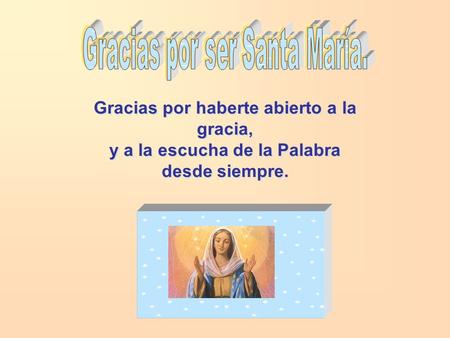 Gracias por haberte abierto a la gracia, y a la escucha de la Palabra desde siempre.