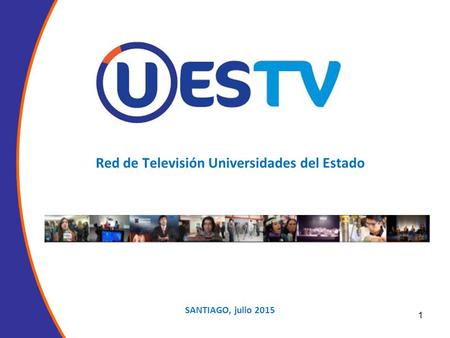 Red de Televisión Universidades del Estado SANTIAGO, julio 2015 1.