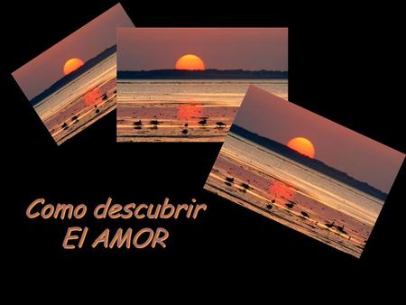 Como descubrir El AMOR Como descubrir El AMOR Cuando encuentres a alguien y tu corazón deje de funcionar por algunos segundos... Presta atención... Puede.