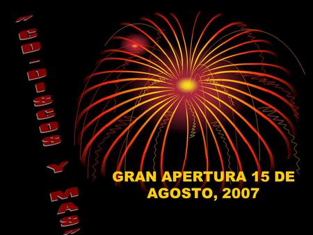 GRAN APERTURA 15 DE AGOSTO, 2007. VENTAJAS: TODO A UN INCREIBLE PRECIO ESTO ES VER PARA CREER …
