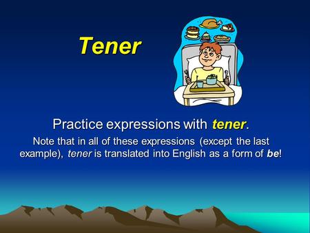 Tener Tener Practice expressions with tener. Note that in all of these expressions (except the last example), tener is translated into English as a form.