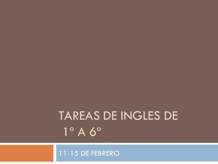 TAREAS DE INGLES DE 1º A 6º 11-15 DE FEBRERO.