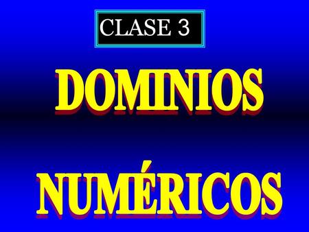 CLASE 3 DOMINIOS NUMÉRICOS.