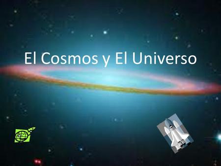 El Cosmos y El Universo.