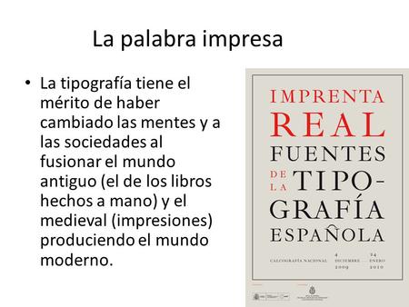 La palabra impresa La tipografía tiene el mérito de haber cambiado las mentes y a las sociedades al fusionar el mundo antiguo (el de los libros hechos.