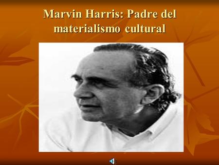 Marvin Harris: Padre del materialismo cultural