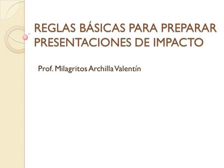 Reglas Básicas Para Preparar Presentaciones de Impacto