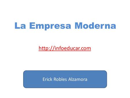 La Empresa Moderna  Erick Robles Alzamora.