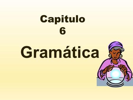 Capitulo 6 Gramática. El Futuro  Keep the infinitive  Just add one of the following endings depending on your subject: éemos áséis áán.