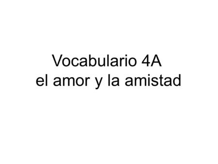 Vocabulario 4A el amor y la amistad.