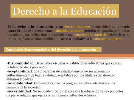 Derecho a la Educación El derecho a la educación es un derecho humano reconocido y se entiende como fijando el derecho a una educación primaria gratuita.