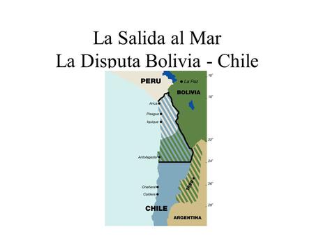 La Salida al Mar La Disputa Bolivia - Chile