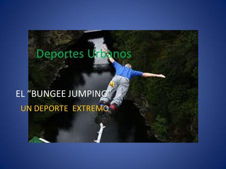 EL “BUNGEE JUMPING” UN DEPORTE EXTREMO