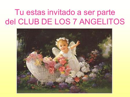Tu estas invitado a ser parte del CLUB DE LOS 7 ANGELITOS