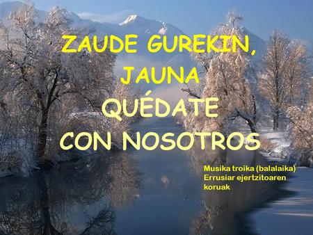 QUÉDATE CON NOSOTROS ZAUDE GUREKIN, JAUNA Musika troika (balalaika)