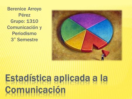 Berenice Arroyo Pérez Grupo: 1310 Comunicación y Periodismo 3° Semestre.