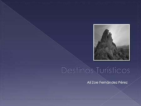 Destinos Turísticos Alí Zoe Fernández Pérez.