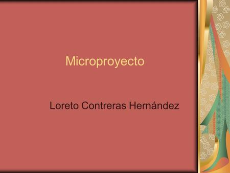 Microproyecto Loreto Contreras Hernández. Antecedentes Generales Título: “Conociendo mi Chile””. Establecimiento: Centro Educacional Rousseau. Asignatura: