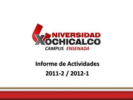 CAMPUS ENSENADA Informe de Actividades 2011-2 / 2012-1.