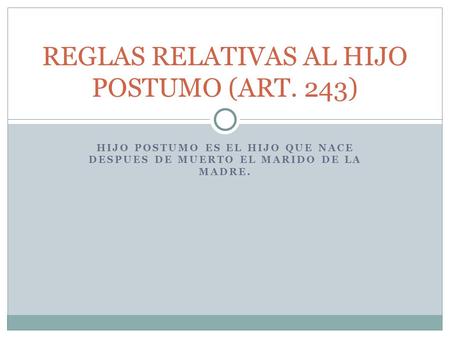 REGLAS RELATIVAS AL HIJO POSTUMO (ART. 243)