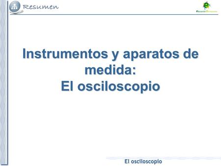 Instrumentos y aparatos de medida: El osciloscopio