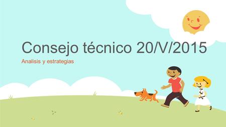 Consejo técnico 20/V/2015 Analisis y estrategias.