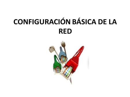 CONFIGURACIÓN BÁSICA DE LA RED